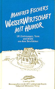 Wasserwirtschaft mit Humor. 120 Zeichnungen, Texte und Briefe aus dem Berufsleben