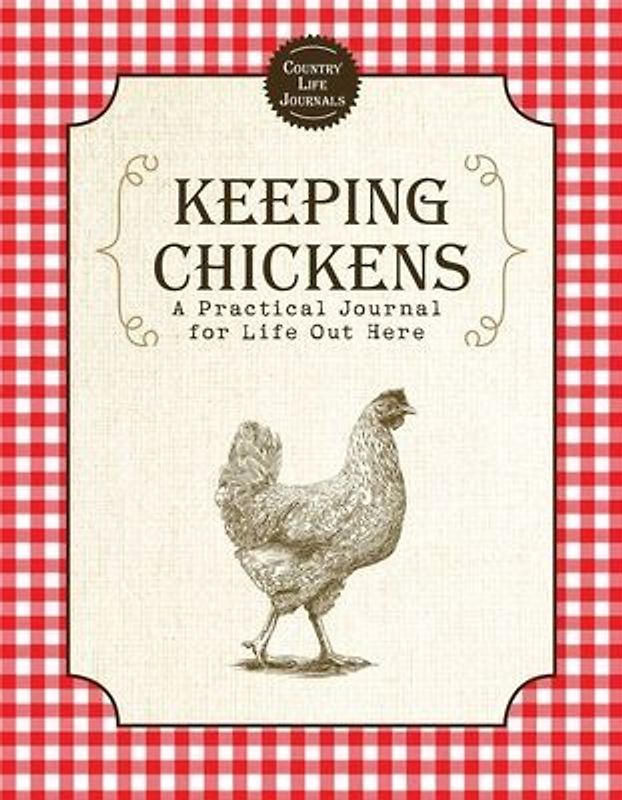 Keeping Chickens: A Practical Journal for Life Out Here