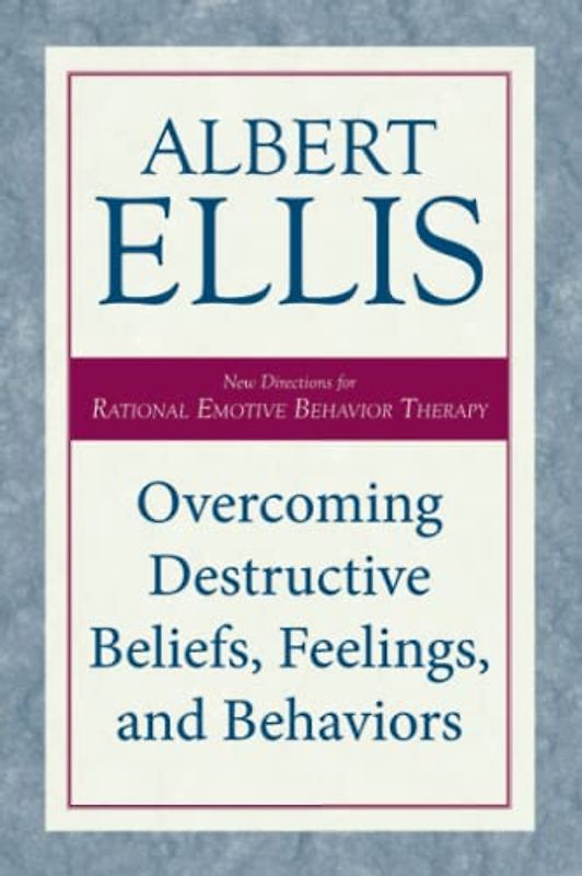 Overcoming Destructive Beliefs, Feelings, and Behaviors: New Directions for Rational Emotive Behavior Therapy