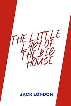 The Little Lady of the Big House by jack london