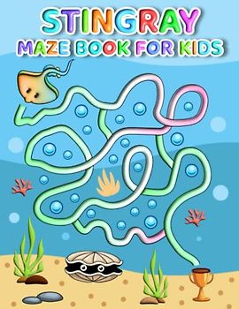 Stingray Maze Book For Kids: Simple Stingray Mazes For Kids Hours Of Fun And Relaxing