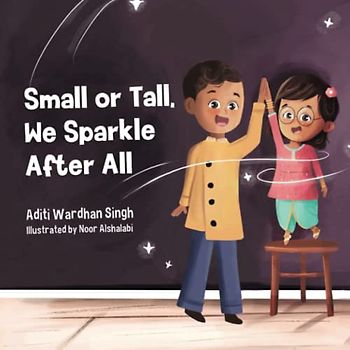 Small or Tall, We Sparkle After All: A Body Positive Children's Book about Confidence and Kindness (Sparkling Me Series, Band 3)