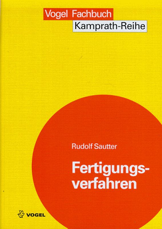 Fertigungsverfahren: Urformen, Umformen, Trennen, Fügen, Beschichten, Elektronikfertigung, Numerische Steuerung von Arbeitsmaschinen - Sautter, Rudolf