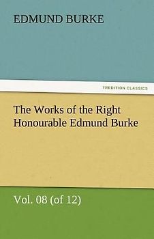 The Works of the Right Honourable Edmund Burke, Vol. 08 (of 12)