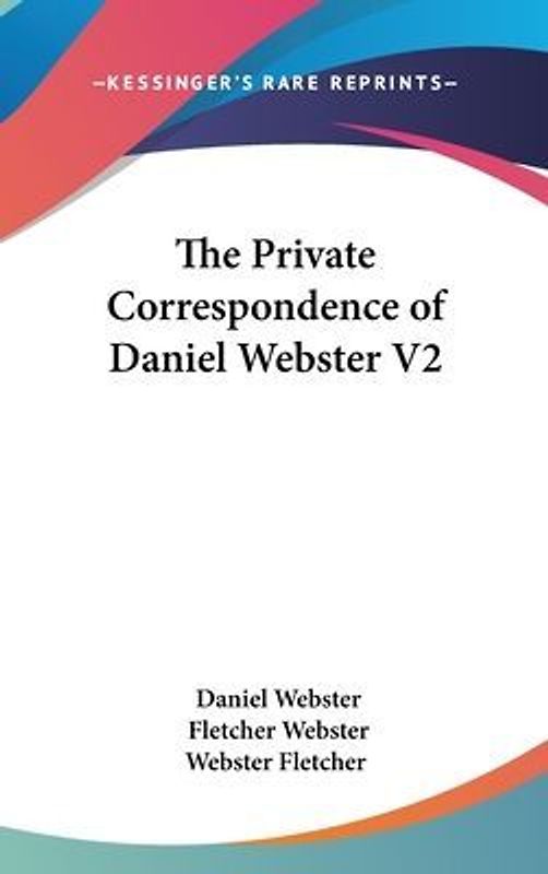 The Private Correspondence Of Daniel Webster V2