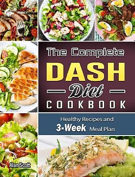 The Complete Dash Diet Cookbook