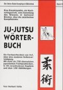 Ju-Jutsu Wörterbuch. Ein Lexikon von A - Z über eine moderne Selbstverteidigung