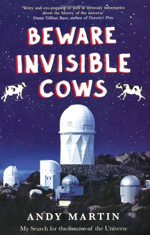 Beware Invisible Cows: My Search for the Soul of the Universe: My Search for the Source of the Universe