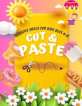 Cut And Paste: A Preschool Activity Book for Kids Ages 4-8 | Cutting and Pasting Practice For Preschool | A Fun Cutting Practice Activity Book for Kids ages 4-8
