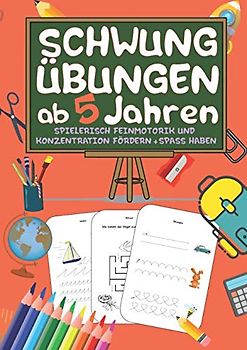 Schwungübungen ab 5 Jahren: Übungsheft und Malbuch zur Förderung von Konzentration & Feinmotorik - jede Menge Spaß - Inkl. kleiner Rätsel