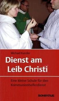 Dienst am Leib Christi. Eine kleine Schule für den Kommunionhelferdienst