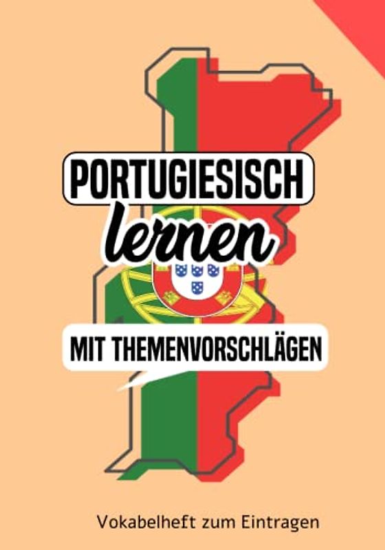 Portugiesisch lernen - Vokabelheft mit Themenvorschlägen zum Eintragen: Ein tolles Buch um eine neue Sprache zu lernen: Portugiesisch für Anfänger oder auch Fortgeschrittene