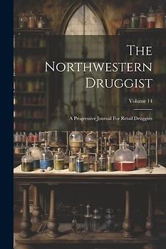 The Northwestern Druggist: A Progressive Journal For Retail Druggists; Volume 14