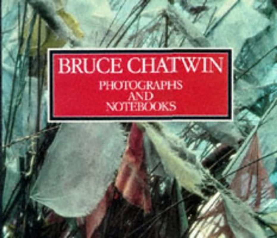 Bruce Chatwin. Photographs and Notebooks