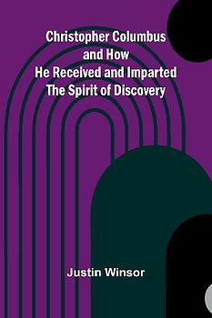 Christopher Columbus and How He Received and Imparted the Spirit of Discovery
