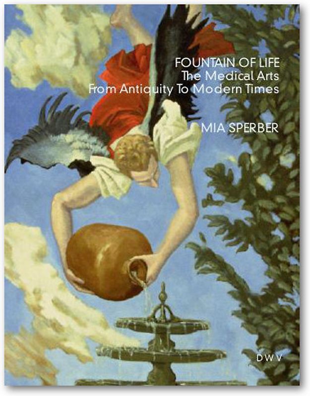 Fountain of Life - The Medical Arts From Antiquity To Modern Times