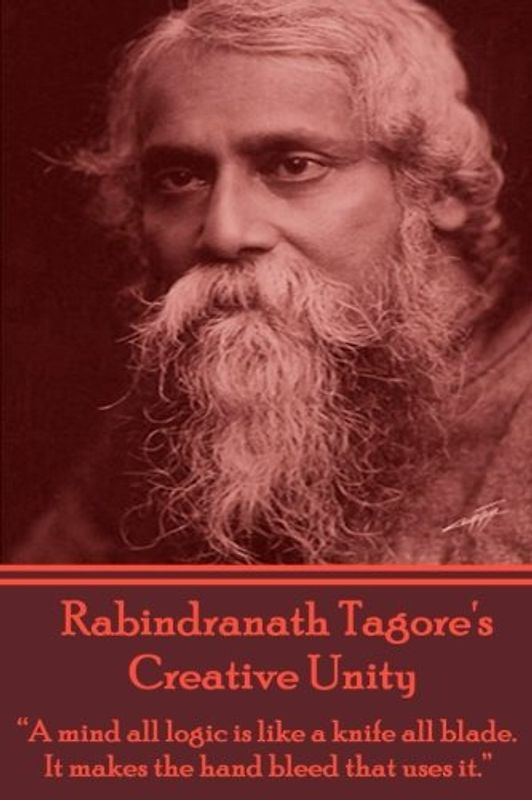 Creative Unity, Essays By Rabindranath Tagore: Philosophical musings from one of the greatest and most creative minds in recent memory.