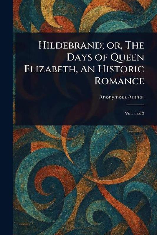 Hildebrand; or, The Days of Queen Elizabeth, An Historic Romance