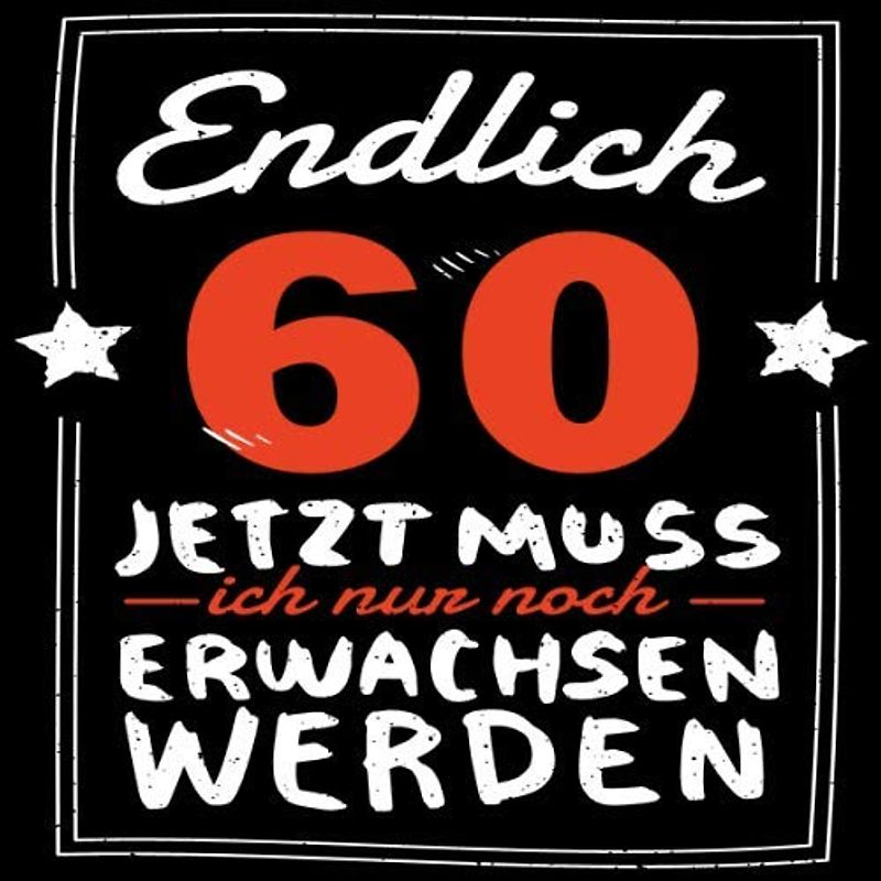 Endlich 60 jetzt muss ich nur noch Erwachsen werden: Cooles Geschenk zum Geburtstag Geburtstagsparty Gästebuch Eintragen von Wünschen und Sprüchen lustig 120 Seiten / Die besten Hundemamas