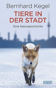 Tiere in der Stadt. Eine Naturgeschichte