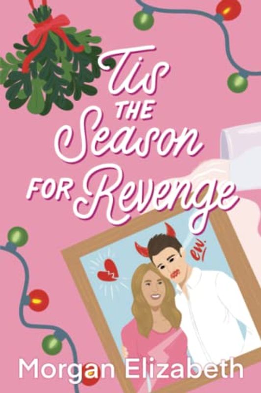Tis the Season for Revenge: A Holiday Romantic Comedy (The Seasons of Revenge Series, Band 1)