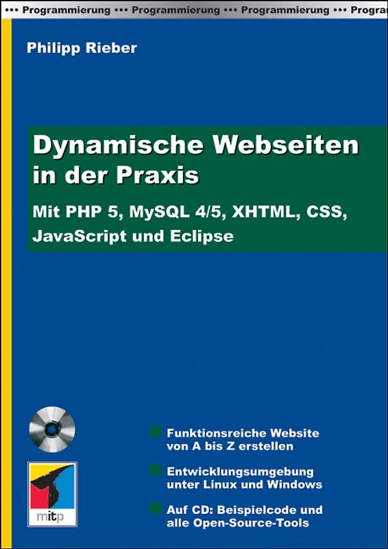 Dynamische Webseiten in der Praxis. Mit PHP 5, MySQL 4/5, XHTML, CSS, JavaScript und Eclipse