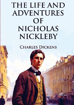 The Life and Adventures of Nicholas Nickleby