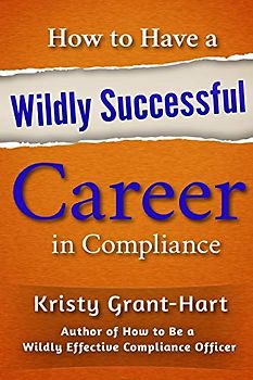 How to Have a Wildly Successful Career in Compliance