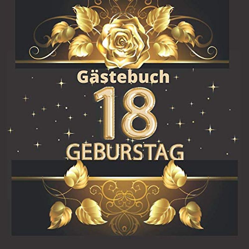 Gästebuch 18 geburtstag: Perfekt um die Erinnerungen, Fotos, Glückwünsche und lustigen Momente fest zu halten. Dekoration für Geburtstagsfeier. 18 geburtstag mädchen und junge. Abdeckung gold