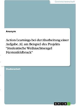 Action-Learnings bei der Abarbeitung einer Aufgabe. AL am Beispiel des Projekts "Studentische Weihnachtsengel Fürstenfeldbruck"