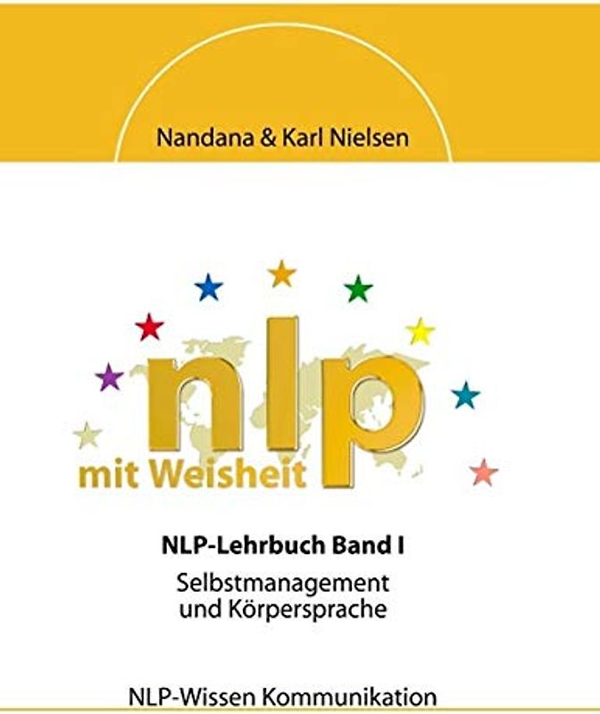 NLP mit Weisheit: NLP-Lehrbuch Band I - Selbstmanagement und Körpersprache - Nielsen, Nandana