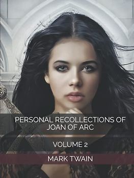 PERSONAL RECOLLECTIONS OF JOAN OF ARC: VOLUME 2