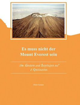 Es muss nicht der Mount Everest sein. Vom Wandern & Bergsteigen auf sechs Kontinenten