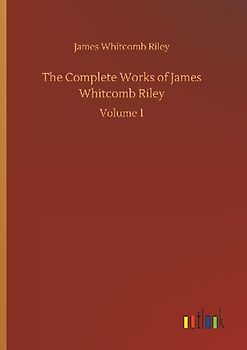 The Complete Works of James Whitcomb Riley