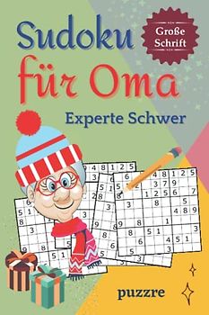 Sudoku für Oma Experte Schwer Große Schrift: Rätselbuch Sudoku Erwachsene Geschenk - Logikspiele für Senioren - Geschenkidee für die geliebte Oma - Kompaktes Format 6x9 Zoll
