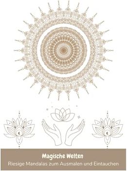 Magische Welten: Riesige Mandalas zum Ausmalen und Eintauchen: Entdecke die Heilkraft der Mandalas: XXL-Malbuch 50 einzigartigen Designs für ... und Meditation für Erwachsene und Kinder