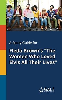 A Study Guide for Fleda Brown's "The Women Who Loved Elvis All Their Lives"