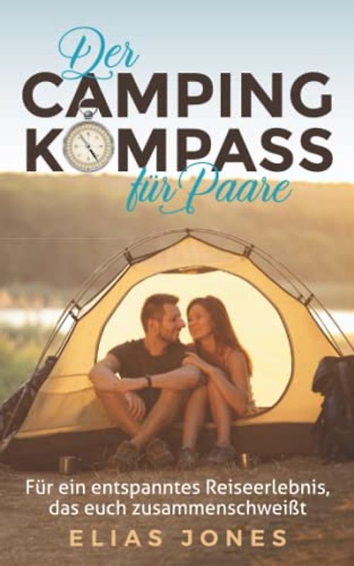 Der Campingkompass für Paare: Für ein entspanntes Reiseerlebnis, das euch zusammenschweißt