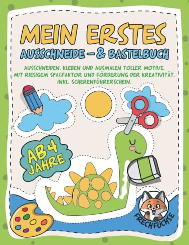 Mein erstes Ausschneide- & Bastelbuch ab 4 Jahre: Ausschneiden, Kleben und Ausmalen toller Motive. Mit Riesigem Spaßfaktor und Förderung der Kreativität. Inkl. Scherenführerschein.