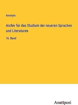 Archiv für das Studium der neueren Sprachen und Literaturen: 16. Band