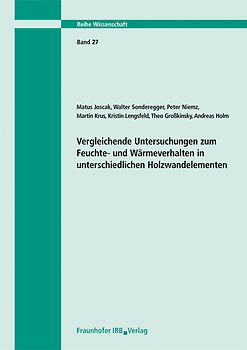 Vergleichende Untersuchungen zum Feuchte- und Wärmeverhalten in unterschiedlichen Holzwandelementen. Abschlussbericht