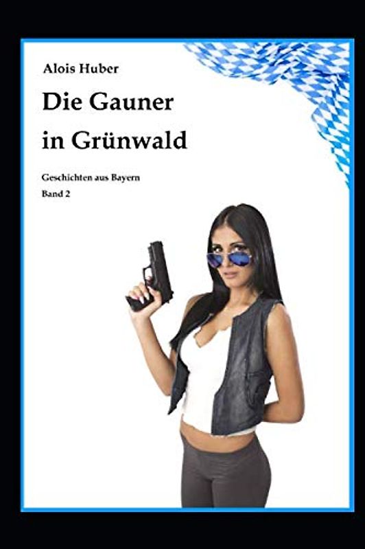 Die Gauner in Grünwald: Erotische Geschichten aus Bayern (Band 2)