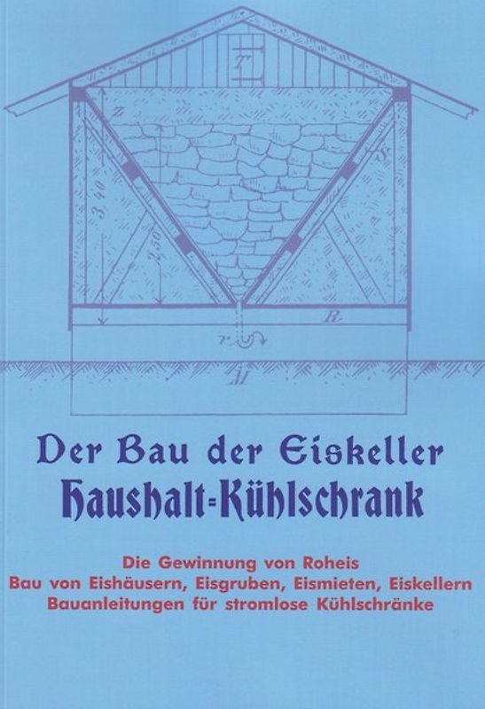 Der Bau der Eiskeller und Anfertigung von stromlosen Kühlschränken