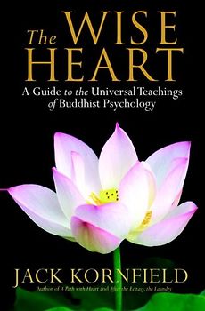 The Wise Heart: A Guide to the Universal Teachings of Buddhist Psychology - Jack Kornfield