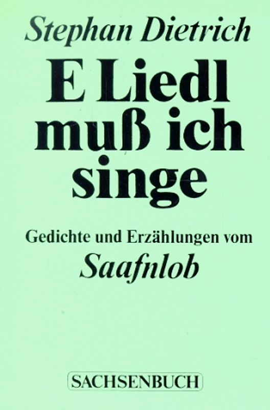 E Liedl muss ich singe. Gedichte und Erzählungen vom Saafnlob