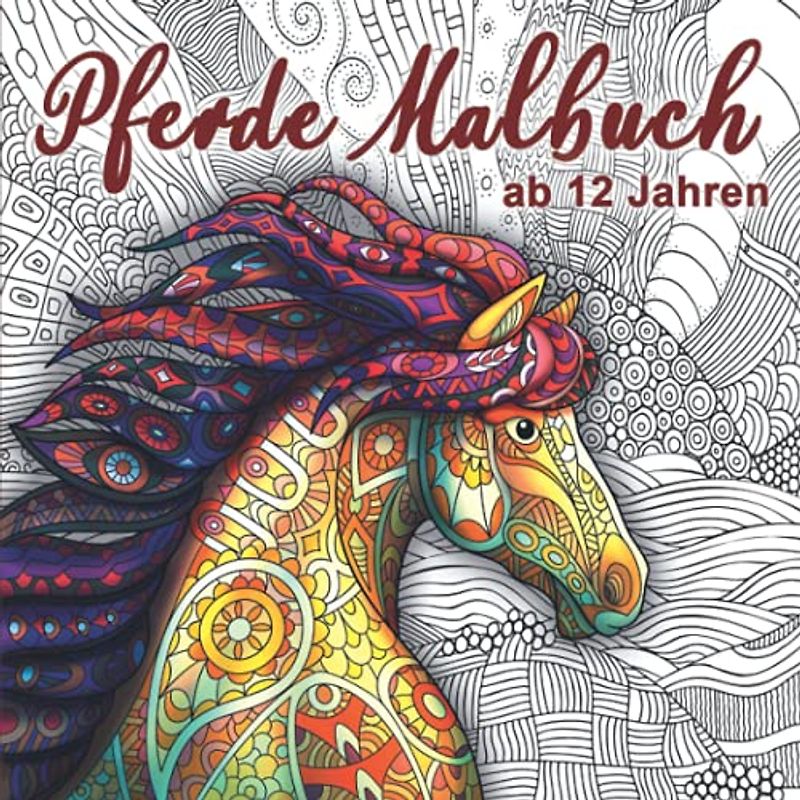Pferde Malbuch ab 12 Jahren: Dieses wunderschöne Ausmalbuch dient als perfektes Geburtstagsgeschenk für Mädchen und Erwachsene. Es fördert die Kreativität und Achtsamkeit.