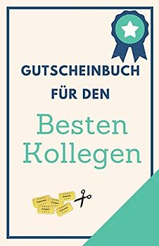 Gutscheinbuch Für Den Besten Kollegen: Gutscheinheft zum Selber Ausfüllen als Geschenk für den Kollegen | Blanko Gutscheine zum Verschenken für ... (Kollegen Geburtstagsgeschenk, Band 1)