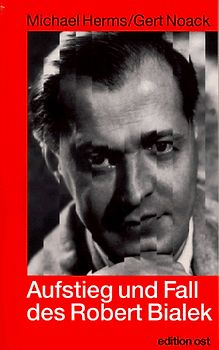 Aufstieg und Fall des Robert Bialek. Biographie