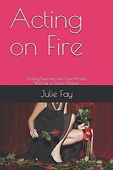 Acting on Fire: Acting Exercises for One Person Without a Scene Partner