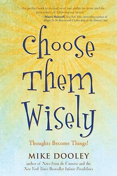 Choose Them Wisely: Thoughts Become Things! - Dooley, Mike